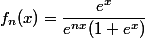 f_{n}(x)=\dfrac{e^{x}}{e^{nx}(1+e^{x})}